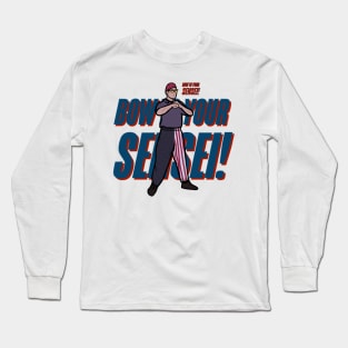 Bow to your Sensei! Long Sleeve T-Shirt